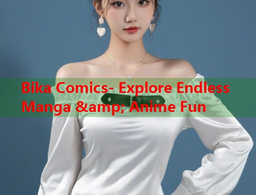 Bika Comics- Explore Endless Manga &amp; Anime Fun